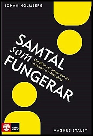 Holmberg, Johan | Stalby, Magnus | Samtal som fungerar : Om tillämpad beteendeanalys, motivation och förändring