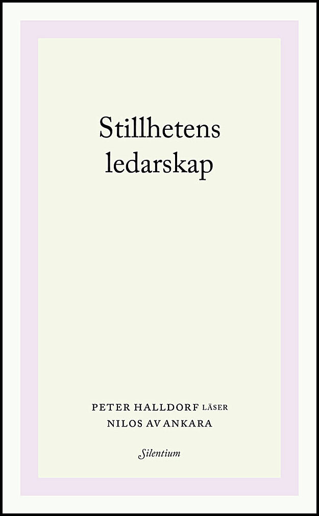 Halldorf, Peter | Stillhetens ledarskap : Peter Halldorf läser Nilos av Ankara