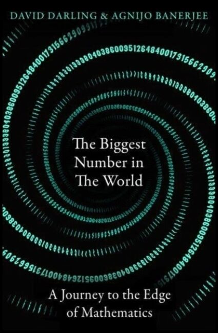 Banerjee, Agnijo | Biggest Number in the World : A Journey to the Edge of Mathematics
