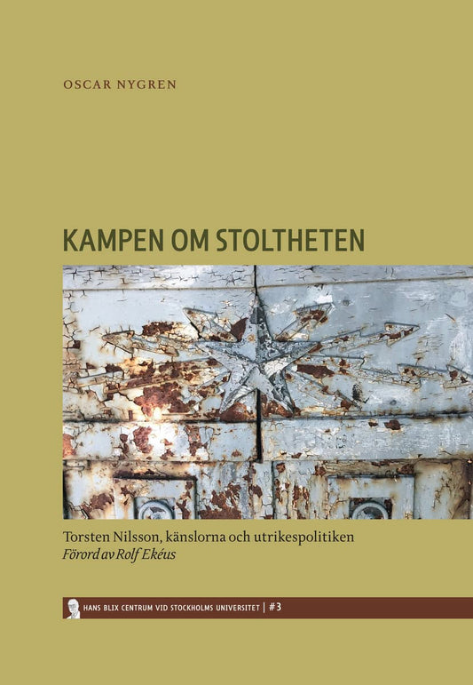 Nygren, Oscar | Kampen om stoltheten : Torsten Nilsson, känslorna och utrikespolitiken