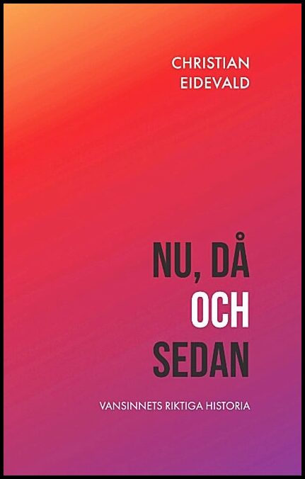 Eidevald, Christian | Nu då och sedan : Vansinnets riktiga historia