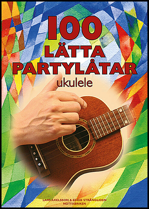 Axelsson, Lars | Strängliden, Eddie | 100 lätta partylåtar : Ukulele