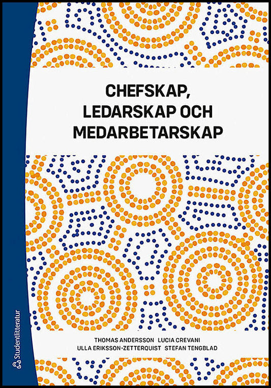 Andersson, Thomas | Crevani, Lucia | Eriksson-Zetterquist, Ulla | Tengblad, Stefan | Chefskap, ledarskap och medarbetarskap