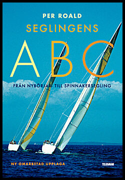 Roald, Per | Seglingens ABC : Från nybörjar- till spinnakersegling