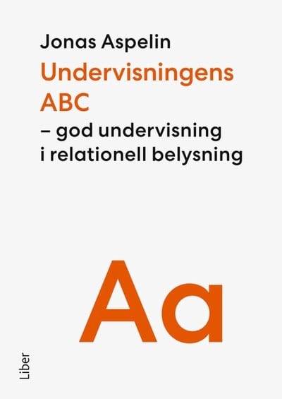 Aspelin, Jonas | Undervisningens ABC : God undervisning i relationell belysning