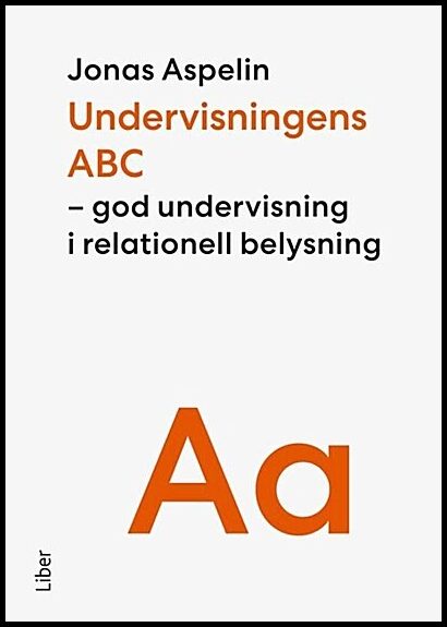 Aspelin, Jonas | Undervisningens ABC : God undervisning i relationell belysning