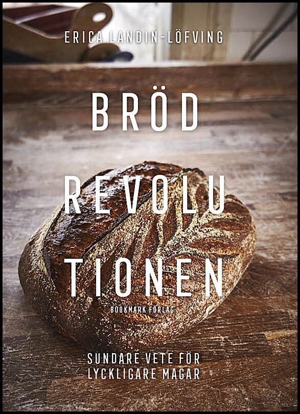 Landin-Löfving, Erica | Brödrevolutionen : Sundare vete för lyckligare magar