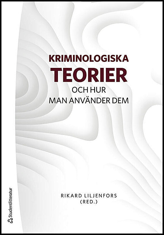 Liljenfors, Rikard | Börrefors, Johanna | et al | Kriminologiska teorier : Och hur man använder dem