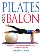 Colleen Craig | Pilates Con Balon : El Ejercicio mas Popular del Mundo Usando un Balon