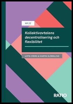 Björklund, Martin | Björklund, Martin | Stern, Charlotta | Stern, Charlotta | Kollektivavtalens decentralisering och fle...