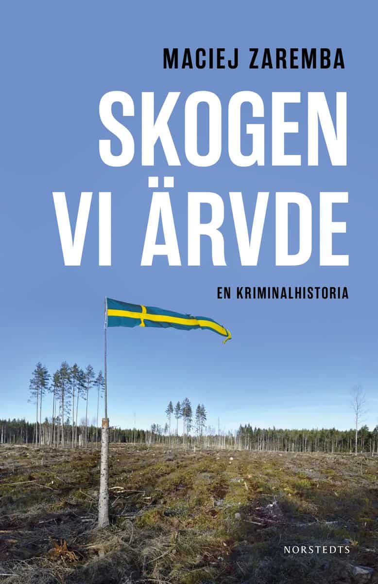 Zaremba, Maciej | Skogen vi ärvde : En kriminalhistoria