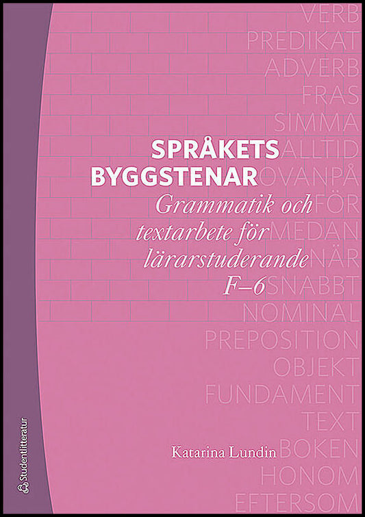 Lundin, Katarina | Språkets byggstenar : Grammatik och textarbete för lärarstuderande F-6