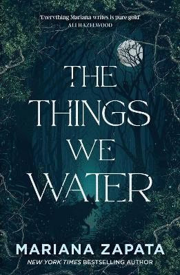 Zapata, Mariana | The Things We Water