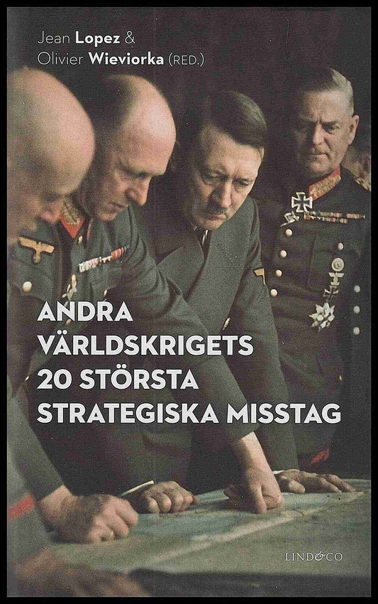 Lopez, Jean | Wieviorka, Olivier [red.] | Andra världskrigets 20 största strategiska misstag