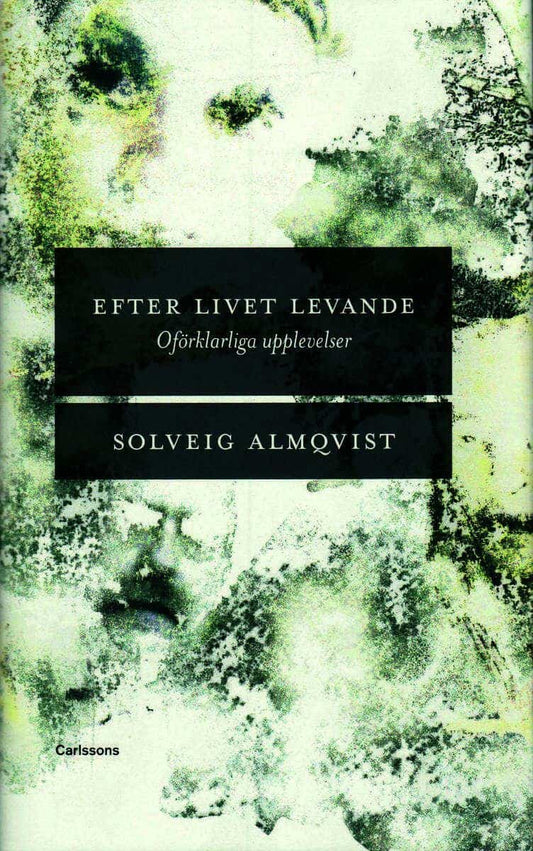 Almqvist, Solveig | Efter livet levande : Oförklarliga upplevelser