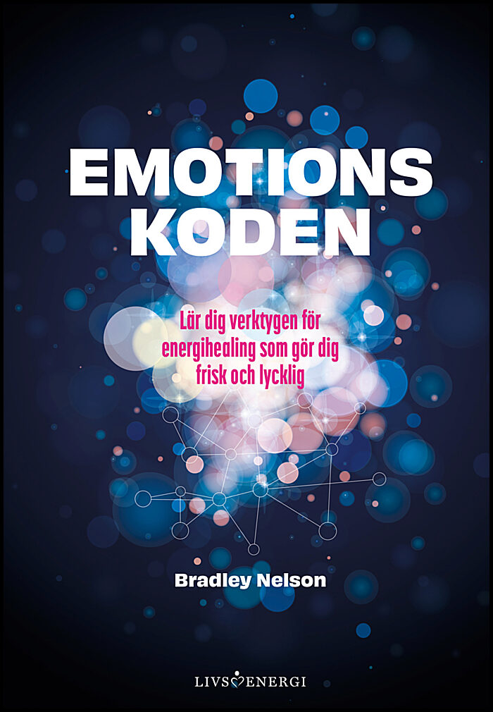 Nelson, Bradley | Emotionskoden : Lär dig verktygen för energihealing som gör dig frisk och lycklig