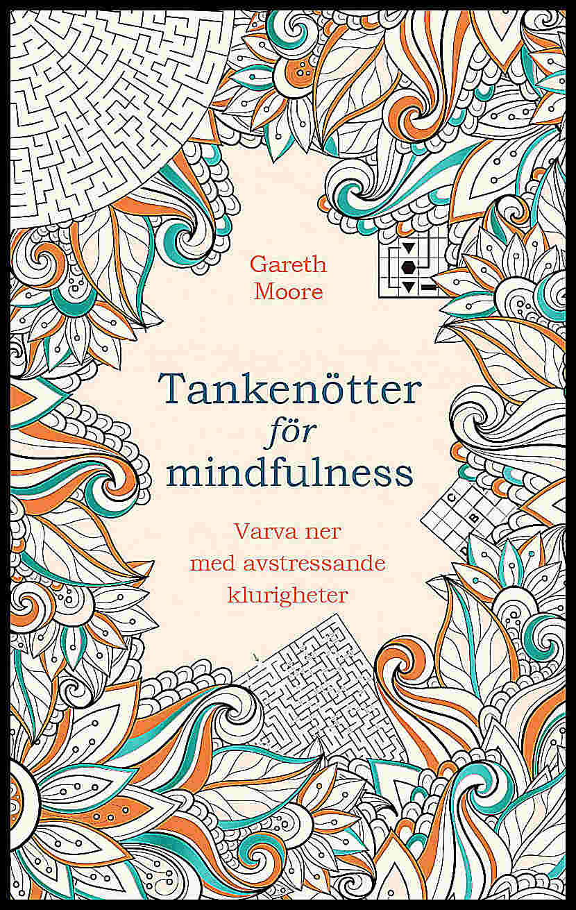 Moore, Gareth | Tankenötter för mindfulness : Varva ner med avstressande klurigheter