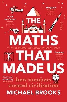 Brooks, Michael | The Maths That Made Us : How numbers created civilisation