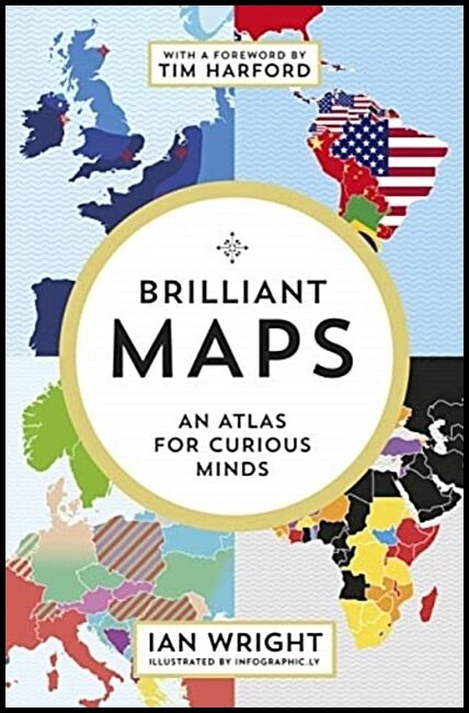 Wright, Ian | Brilliant Maps : An Atlas for Curious Minds