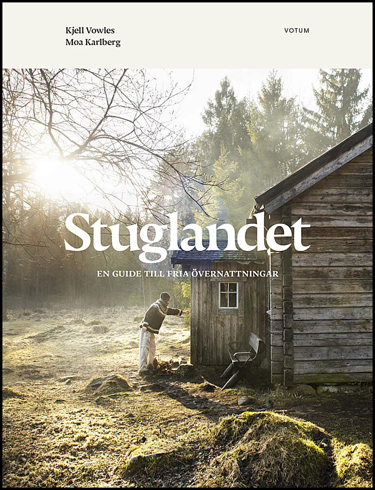Vowles, Kjell | Karlberg, Moa | Stuglandet : En guide till fria övernattningar