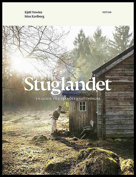 Vowles, Kjell | Karlberg, Moa | Stuglandet : En guide till fria övernattningar