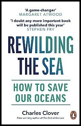 Clover, Charles | Rewilding the Sea