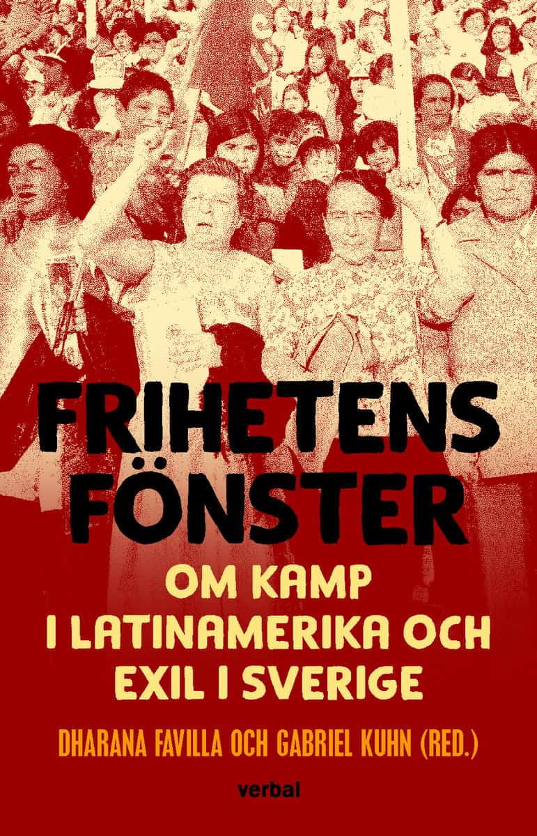 Kuhn, Gabriel | Favilla, Dharana | Frihetens fönster : Om kamp i Latinamerika och exil i Sverige