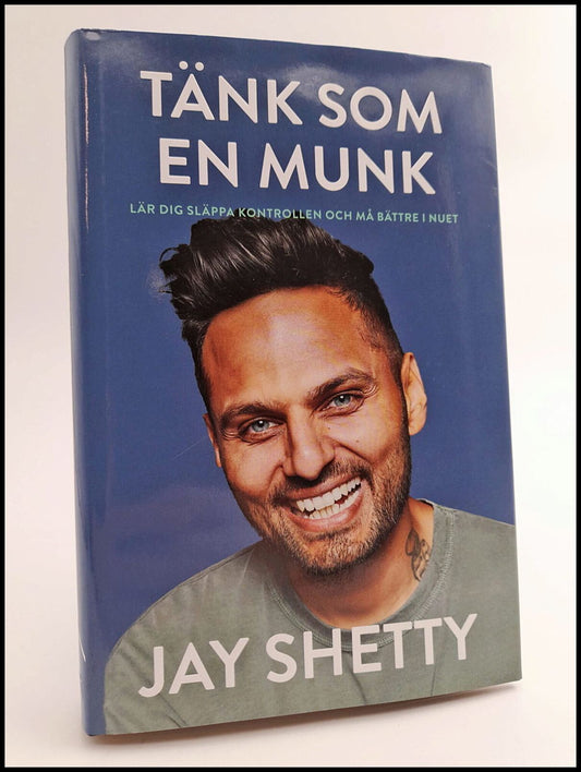 Shetty, Jay | Tänk som en munk : Lär dig släppa kontrollen och må bättre i nuet