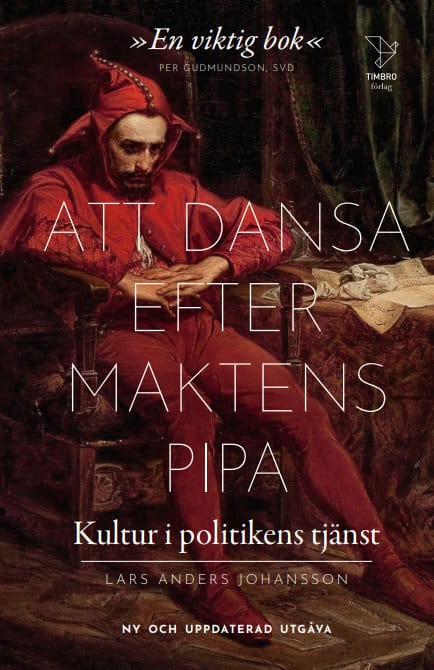 Johansson, Lars Anders | Att dansa efter maktens pipa : Kultur i politikens tjänst