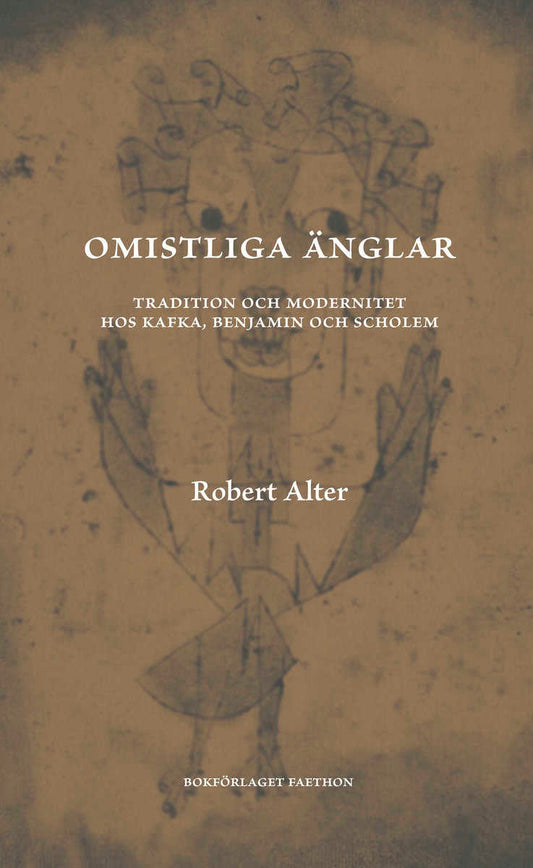 Alter, Robert | Omistliga änglar : Tradition och modernitet hos Kafka, Benjamin och Scholem