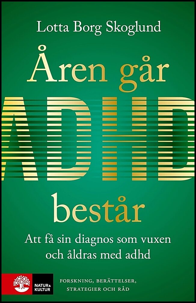 Borg Skoglund, Lotta | Åren går, adhd består : Att få en diagnos som vuxen och åldras med adhd