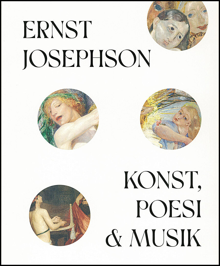 Sidén, Karin| Bruchmüller, Birte| Lundeberg, Catrin [red.] | Ernst Josephson : Konst, poesi & musik