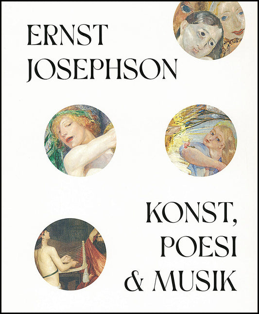 Sidén, Karin| Bruchmüller, Birte| Lundeberg, Catrin [red.] | Ernst Josephson : Konst, poesi & musik