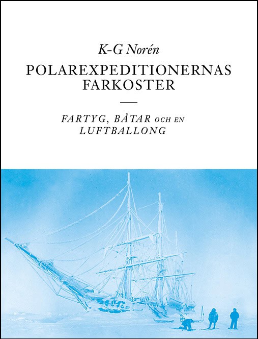 Norén, K-G | Polarexpeditionernas farkoster : Fartyg, båtar och en luftballong