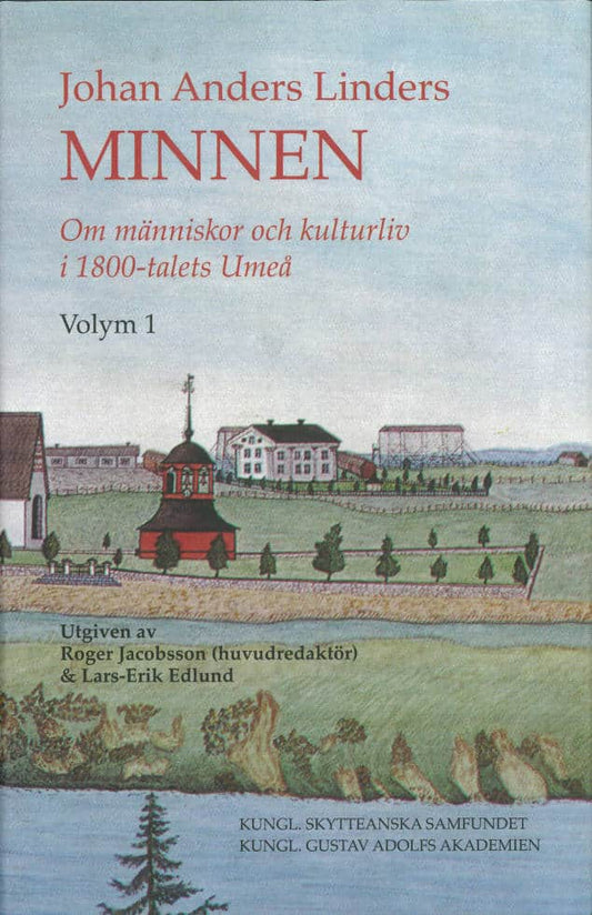 Anders Linders, Johan | Johan Anders Linders Minnen Volym 1 : Om människor och kulturliv i 1800-talets Umeå