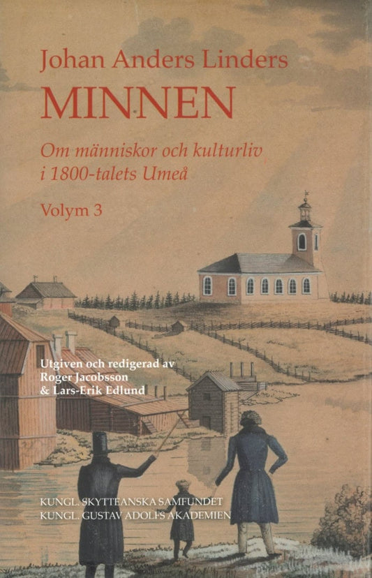 Anders Linder, Johan | Johan Anders Linders Minnen Volym 3 : Om människor och kulturliv i 1800-talets Umeå