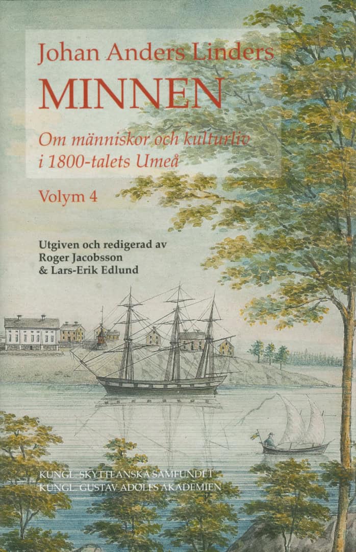 Anders Linder, Johan | Johan Anders Linders Minnen Volym 4 : Om människor och kulturliv i 1800-talets Umeå