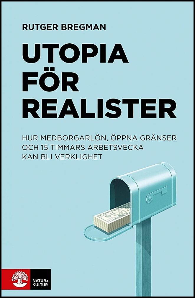 Bregman, Rutger | Utopia för realister : Hur medborgarlön, öppna gränser och 15 timmars arbetsvecka kan bli verklighet