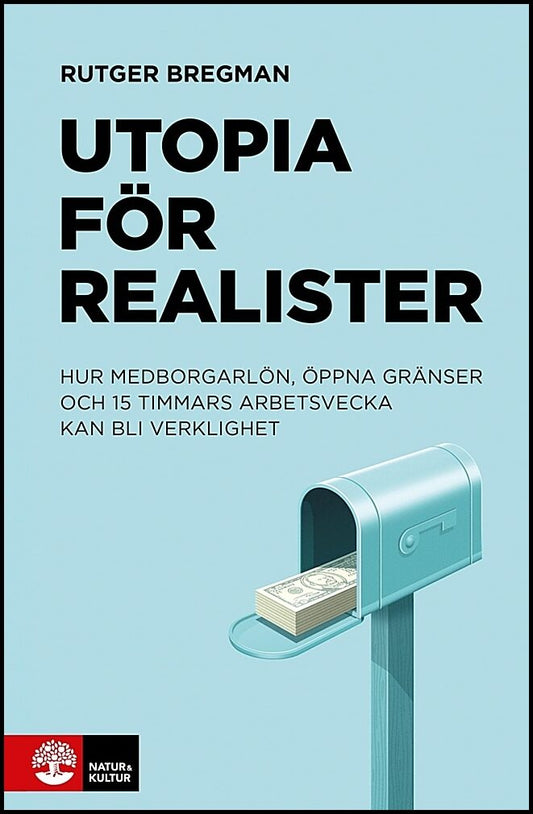 Bregman, Rutger | Utopia för realister : Hur medborgarlön, öppna gränser och 15 timmars arbetsvecka kan bli verklighet