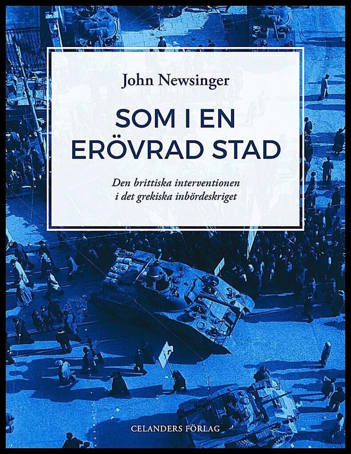 Newsinger, John | Som i en erövrad stad : Den brittiska interventionen i det grekiska inbördeskriget