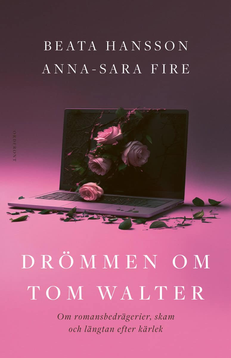 Hansson, Beata | Fire, Anna-Sara | Drömmen om Tom Walter : Om romansbedrägerier, skam och längtan efter kärlek