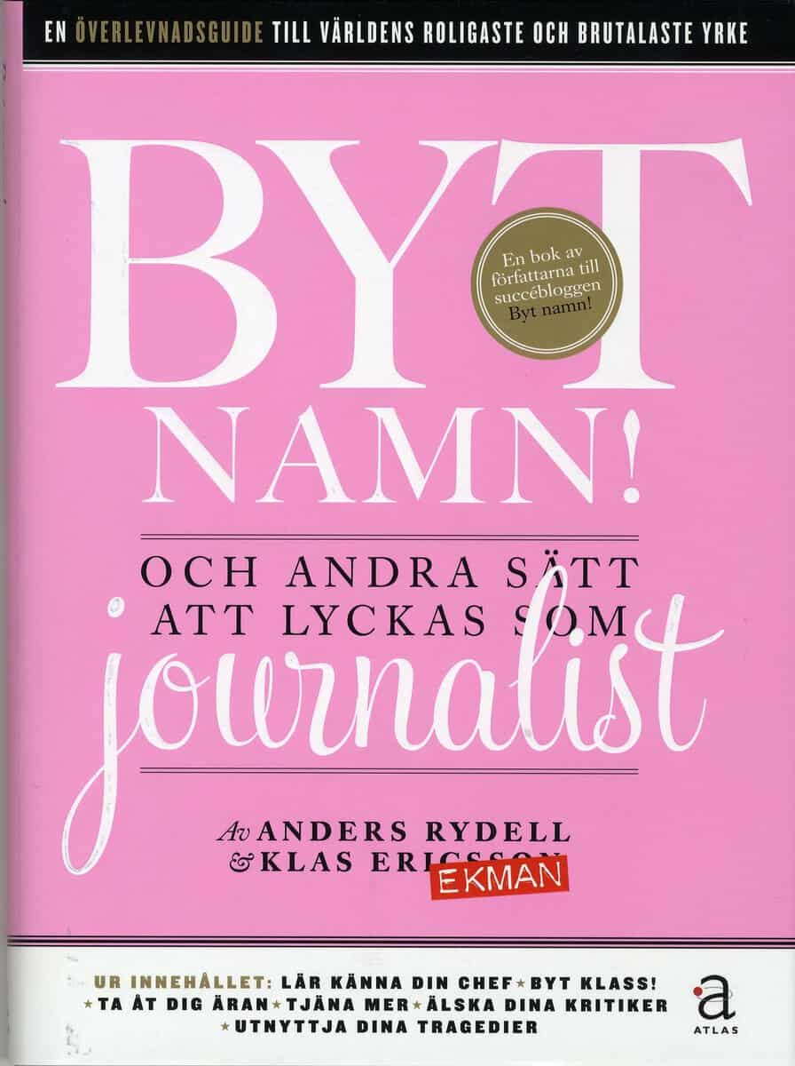 Ekman, Klas | Rydell, Anders | Byt namn! : Och andra sätt att lyckas som journalist