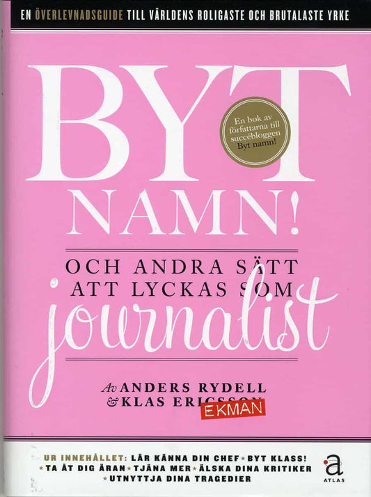 Ekman, Klas | Rydell, Anders | Byt namn! : Och andra sätt att lyckas som journalist