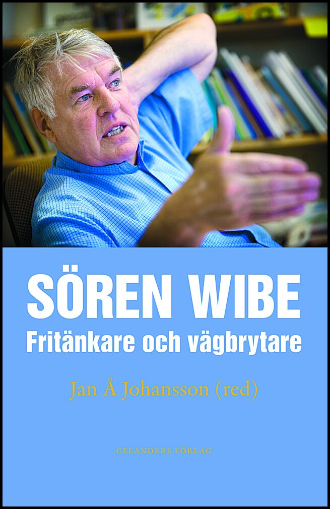 Johansson, Jan Å. [red.] | Sören Wibe : Fritänkare och vägbrytare