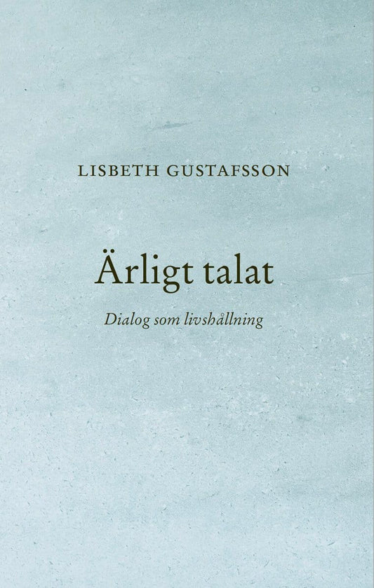 Gustafsson, Lisbeth | Ärligt talat : Dialog som livshållning