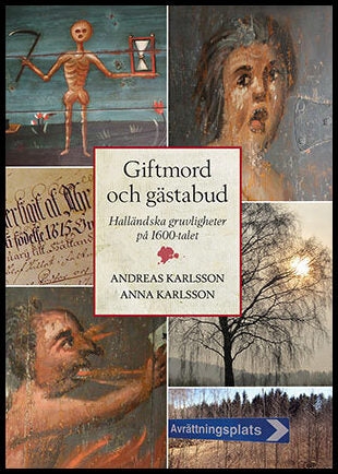 Karlsson, Andreas| Karlsson, Anna | Giftmord och gästabud : Halländska gruvligheter på 1600-talet