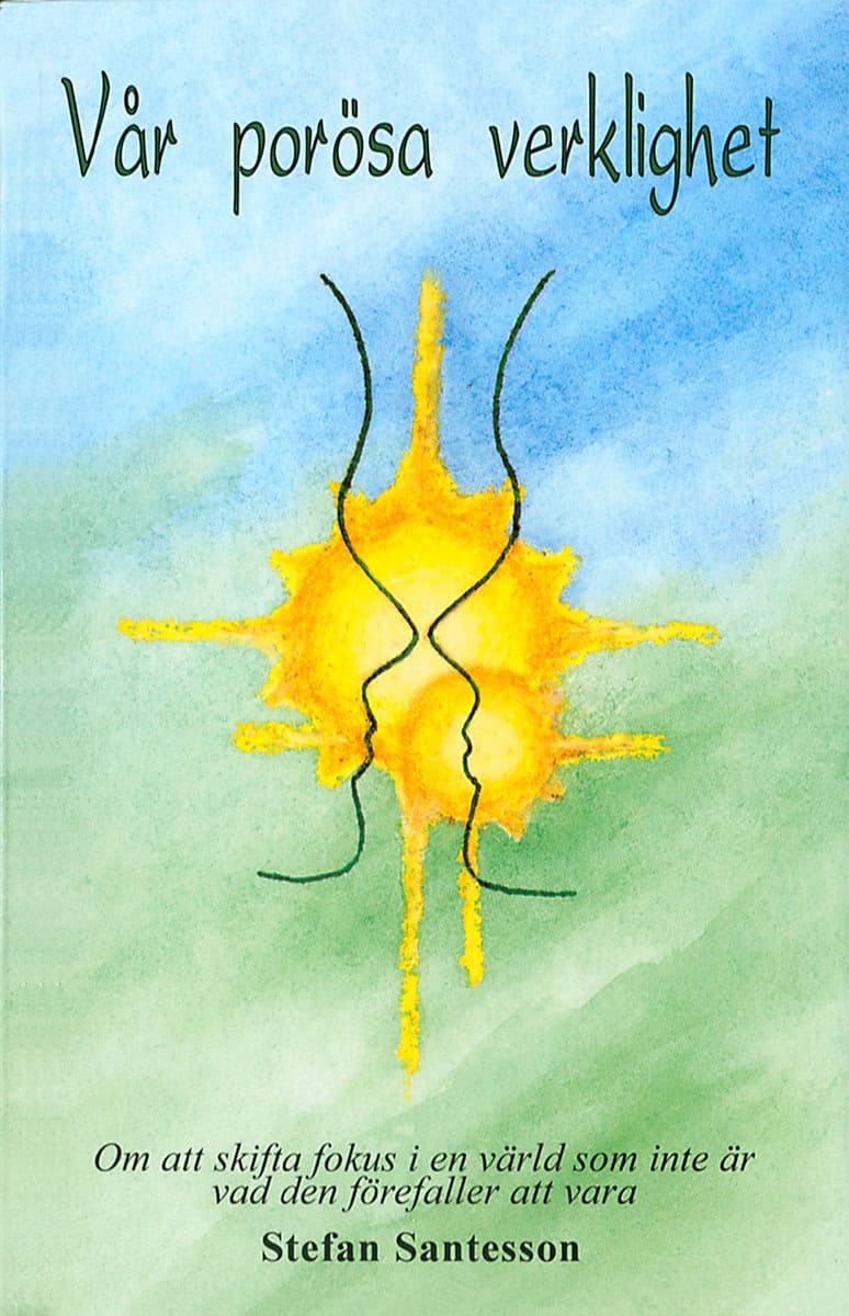 Santesson, Stefan | Vår porösa verklighet : Om att skifta fokus i en värld som inte är vad den