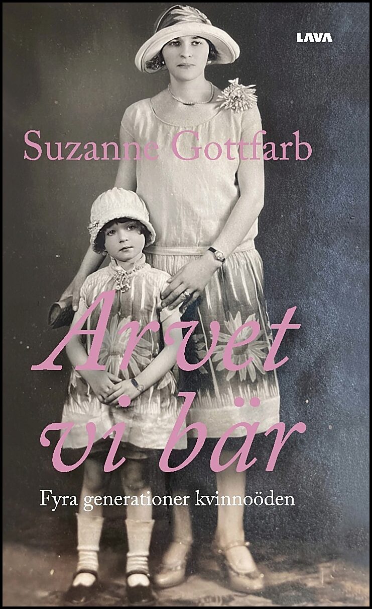 Gottfarb, Suzanne | Arvet vi bär : Fyra generationer kvinnoöden