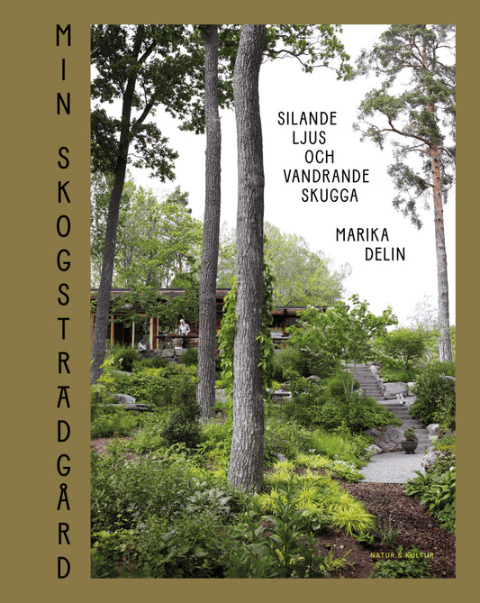 Delin, Marika | Min skogsträdgård : Silande ljus och vandrande skugga
