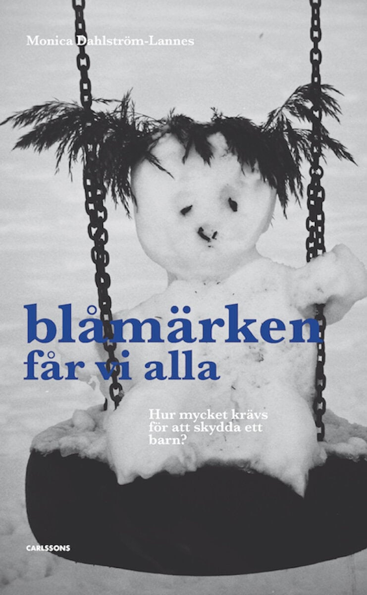 Dahlström-Lannes, Monica | Blåmärken får vi alla : Hur mycket krävs för att skydda ett barn?